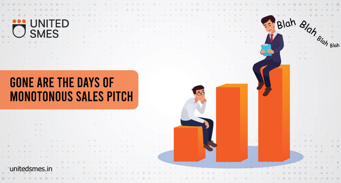 Gone are the days of monotonous sales pitch